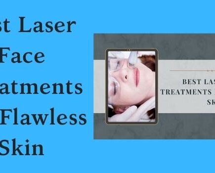 Best Laser Face Treatments For Flawless Skin