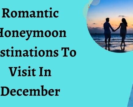 Romantic Honeymoon Destinations To Visit In December